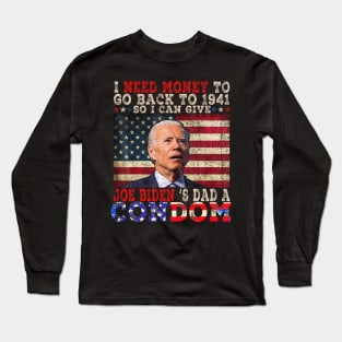 I Need Money To Go Back To 1941 Funny Anti Joe Biden Long Sleeve T-Shirt